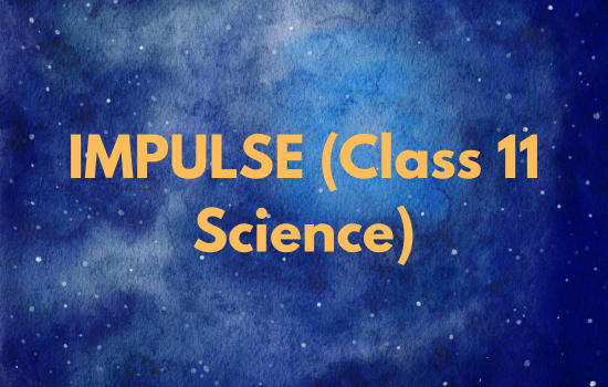 IMPULSE (Class 11 Science)