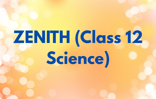 ZENITH (Class 12 Science)